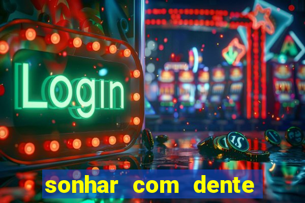 sonhar com dente caindo no jogo do bicho